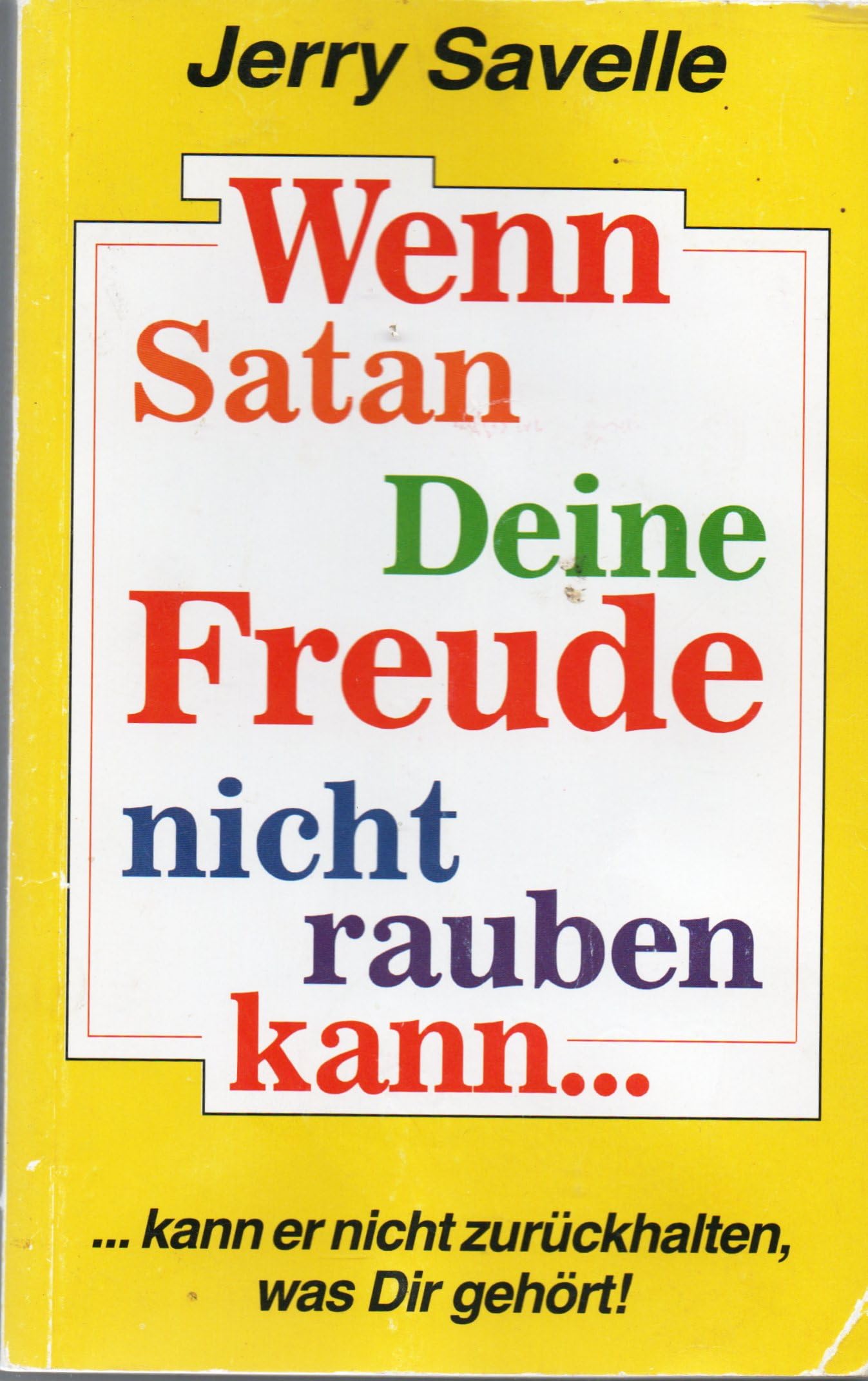 Wenn Satan deine Freude nicht rauben kann...: Kann er nicht zurückhalten, was Dir gehört! Religion & Esotericism