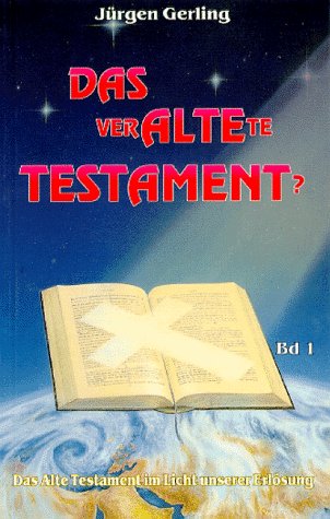 Das veraltete Testament?. Das Alte Testament im Licht unserer Erlösung: DAS verALTEte TESTAMENT? Band 1 Books