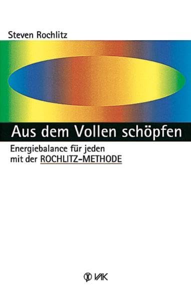 Aus dem Vollen schöpfen: Energiebalance für jeden mit der Rochlitz-Methode Leisure & Fun