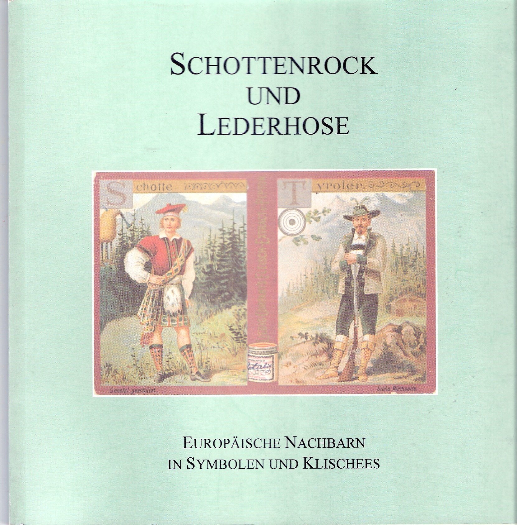 Schottenrock und Lederhose. Europäische Nachbarn in Symbolen und Klischees Books