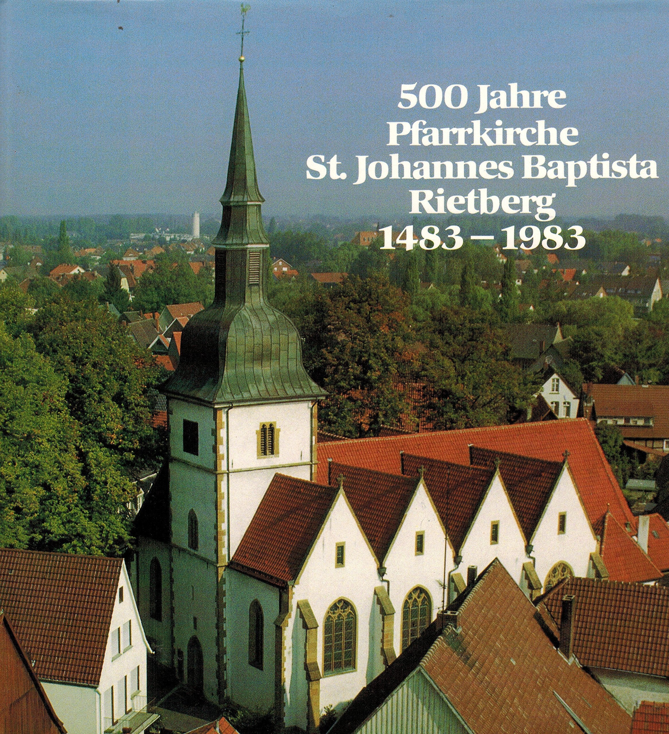 500 Jahre Pfarrkirche St. Johannes Baptista Rietberg 1483-1983: Aus Geschichte und Gegenwart von Kirche und Gemeinde Politics & History
