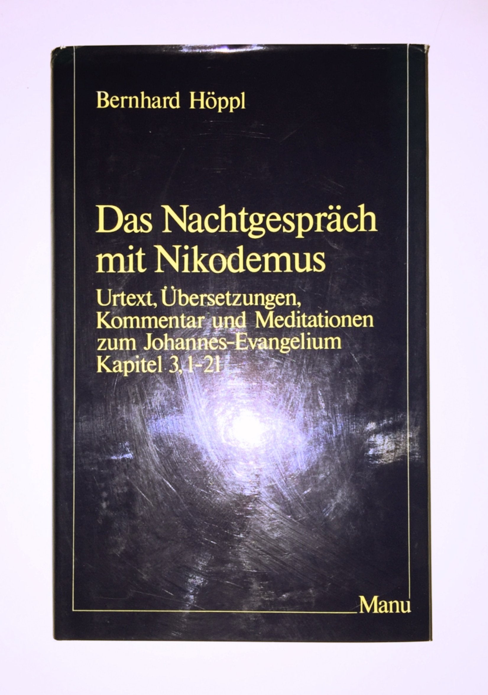 Das Nachtgespraech mit Nikodemus - Urtext,Übersetzungen,Kommentar und Meditationen zum Johannes-Evangelium Kapitel 3,1-21 Books