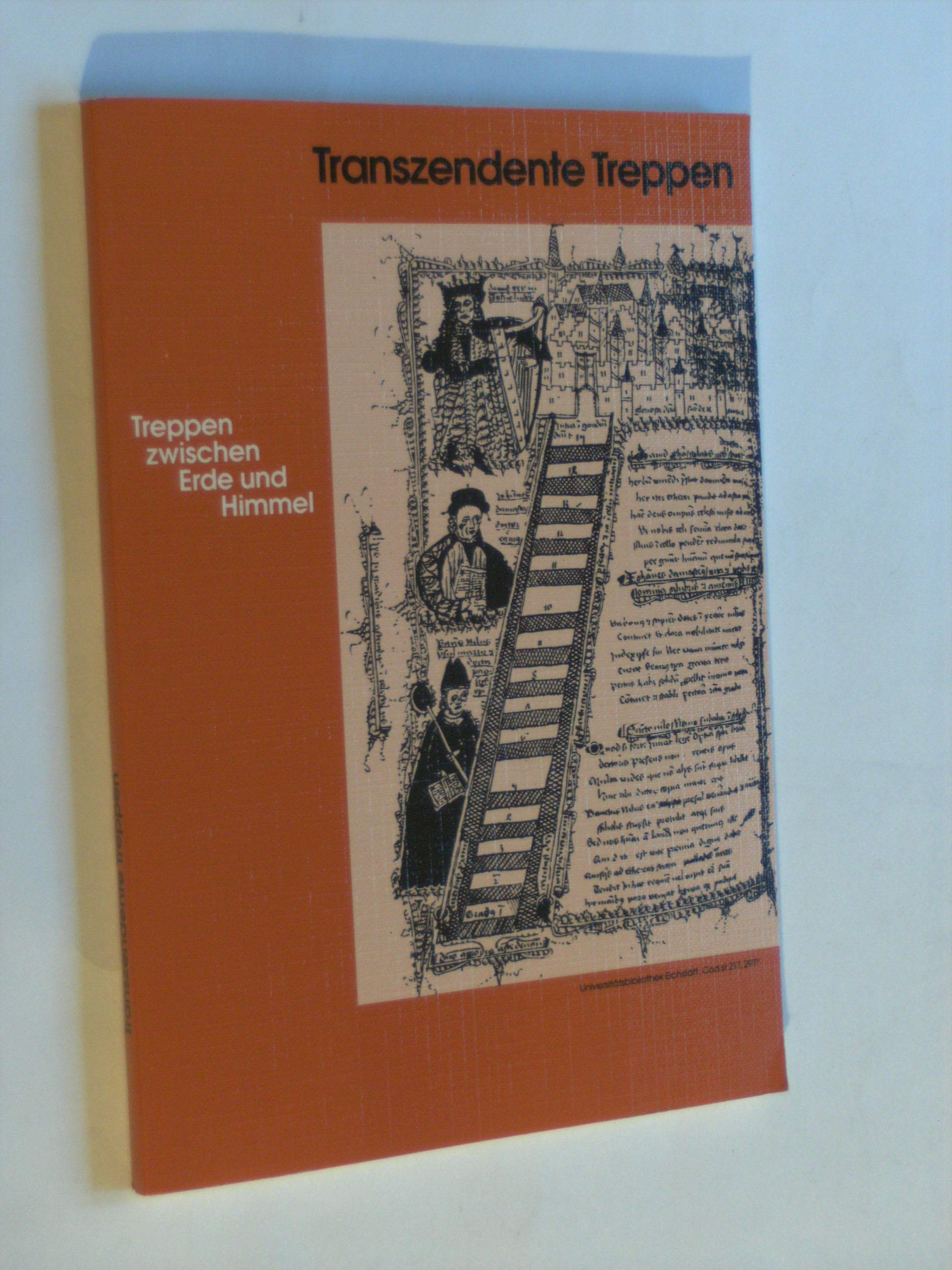 Transzendente Treppen: Treppen Zwischen Erde Und Himmel: Ein Ausstellungskatalog als Vademecum Scalalogicum Books