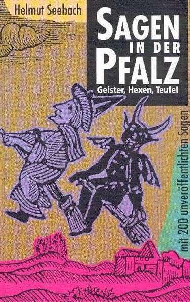 Sagen in der Pfalz. Geister, Hexen, Teufel (mit 200 unveröffentlichten Sagen) Law