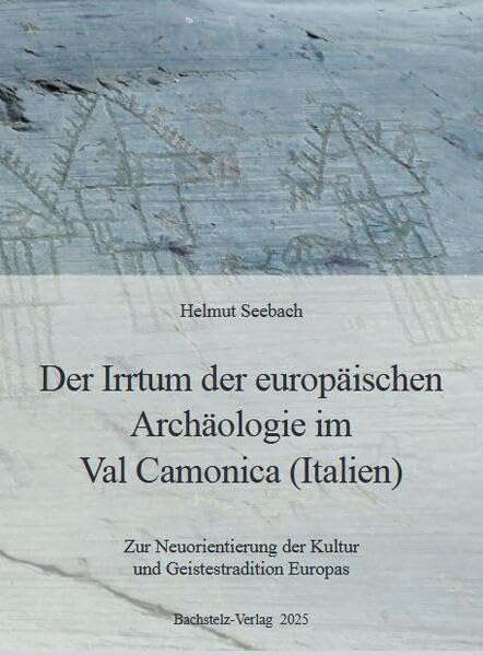 Der Irrtum der europäischen Archäologie im Val Camonica (Italien): Zur Neuorientierung der Kultur und Geistestradition Europas Film, Art & Culture