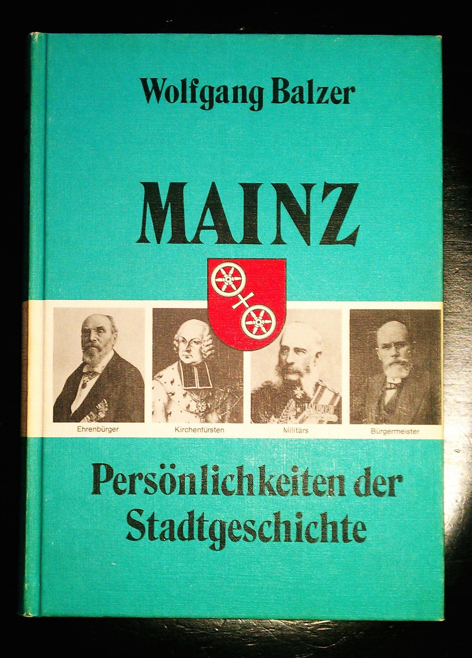 Mainz. Persönlichkeiten der Stadtgeschichte: Ehrenbürger - Kirchenfürsten - Militärs - Bürgermeister Books