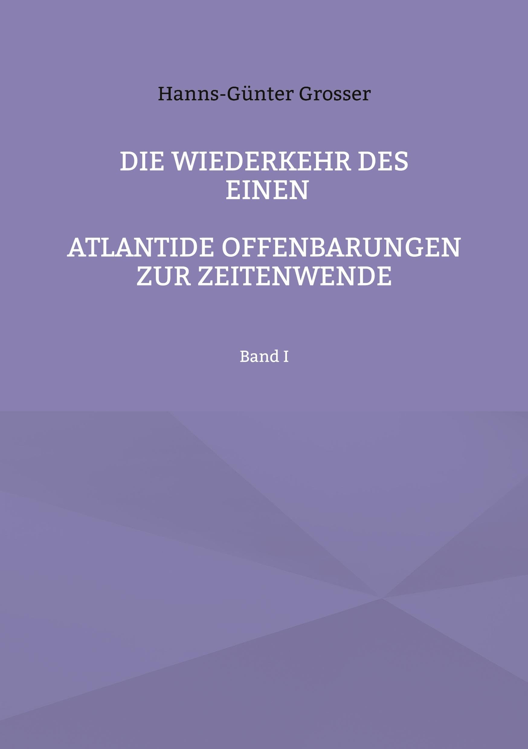 Die Wiederkehr des Einen: Atlantide Offenbarungen zur Zeitwende, Band I: Atlantide Offenbarungen zur Zeitenwende Religion & Esotericism