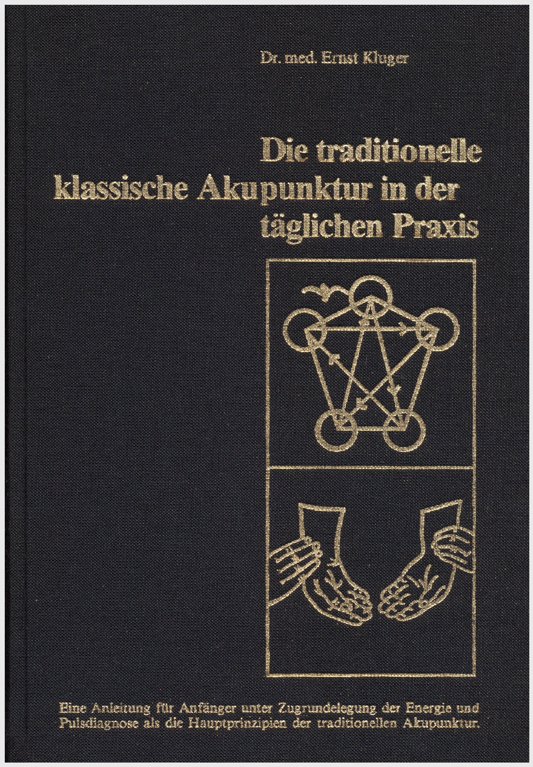 Die traditionelle klassische Akupunktur in der täglichen Praxis : e. Anl. für Anfänger unter Zugrundelegung d. Energie u. Pulsdiagnose als d. Hauptprinzipien d. traditionellen Akupunktur. Books