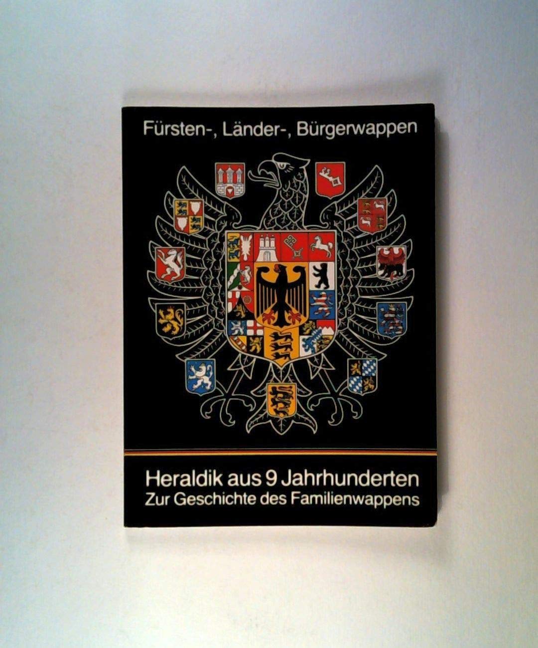 Fürsten-, Länder-, Bürgerwappen. Heraldik aus 9 Jahrhunderten. Zur Geschichte des Familienwappens. Books