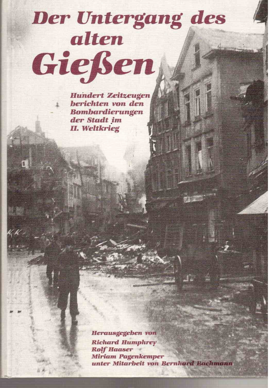 Der Untergang des alten Gießen. Hundert (100) Zeitzeugen berichten von den Bombardierungen der Stadt im zweiten (2.) (II.) Weltkrieg. Books