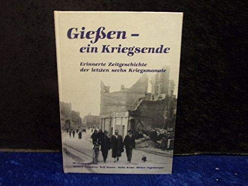 Giessen-ein Kriegsende (Erinnerte Zeitgeschichte der letzten sechs Kriegsmonate) Books