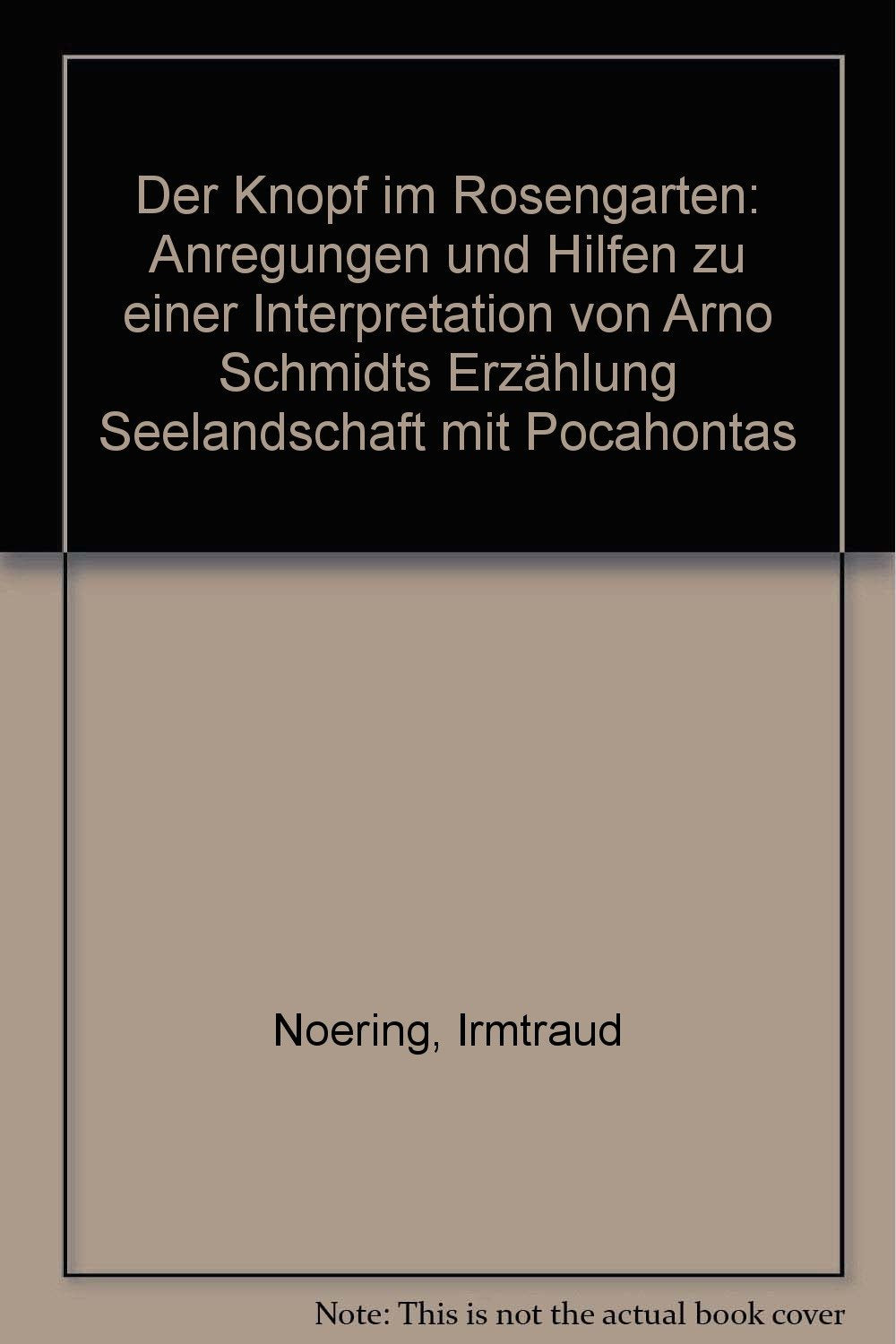 Der Knopf im Rosengarten: Anregungen und Hilfen zu einer Interpretation von Arno Schmidts Erzählung "Seelandschaft mit Pocahontas" Study Guides