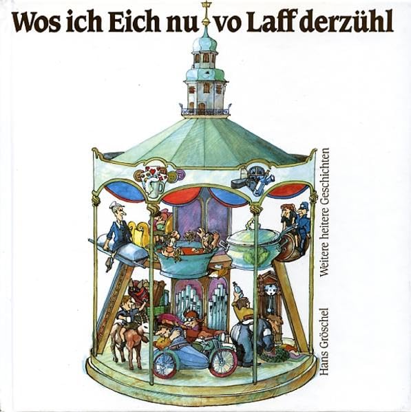 Wos ich Eich nu vo Laff derzühl: Weitere heitere Geschichten Humour & Satire