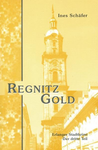 Regnitzgold: Erlanger Stadtkrimi - der dritte Teil (Frankenkrimi von Ines Schäfer) Contemporary literature