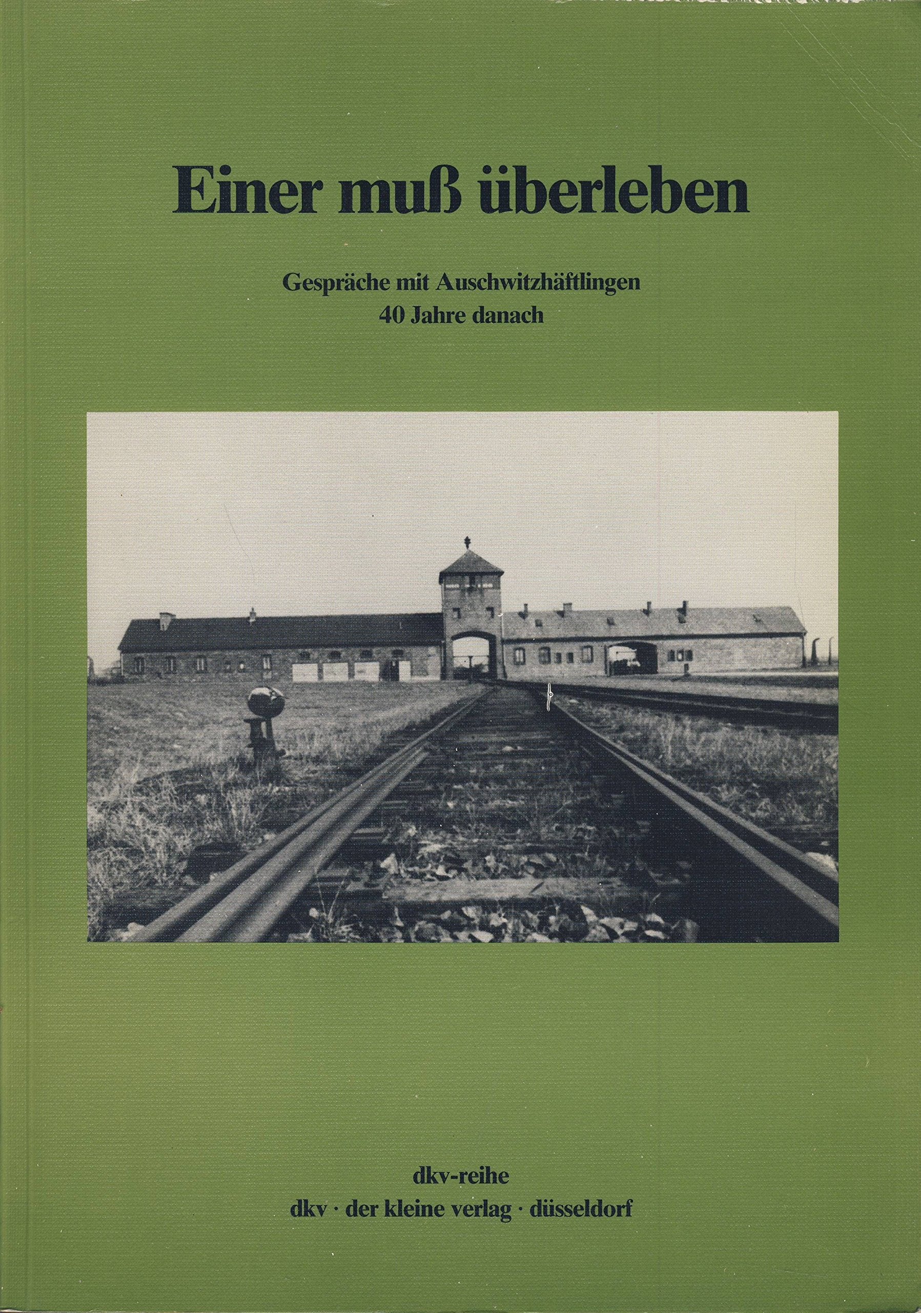 Einer muss überleben.Gespräche mit Auschwitzhäftlingen 40 Jahre danach. German history