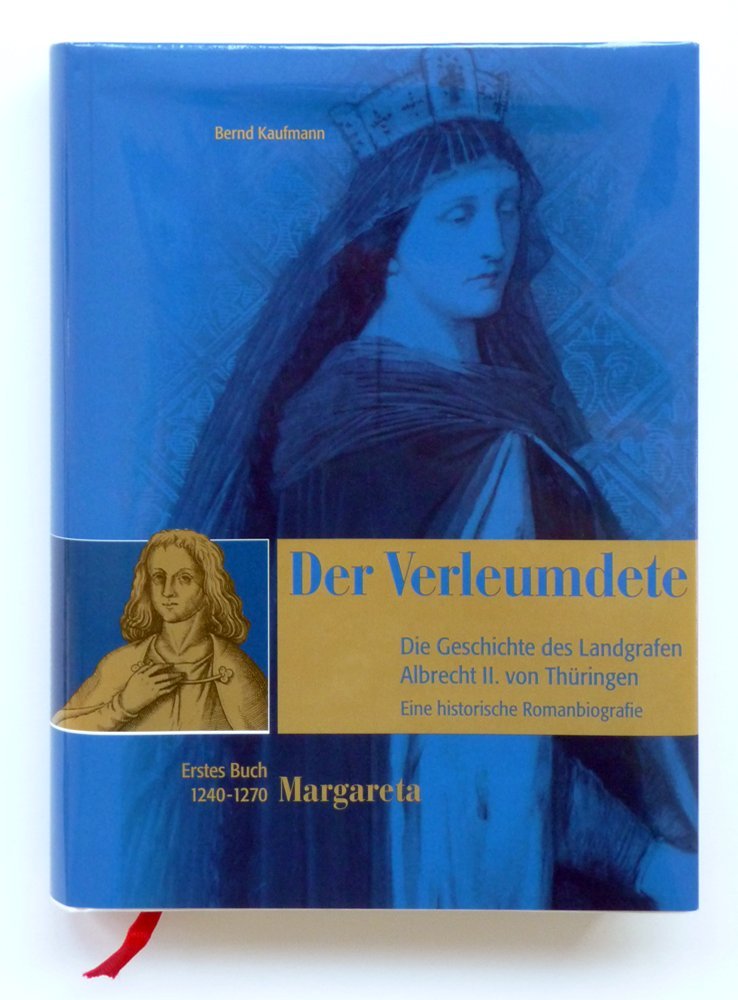 Der Verleumdete: Die Geschichte des Landgrafen Albrecht II. von Thüringen. Erstes Buch 1240-1270 "Margareta". Eine historische Romanbiographie book