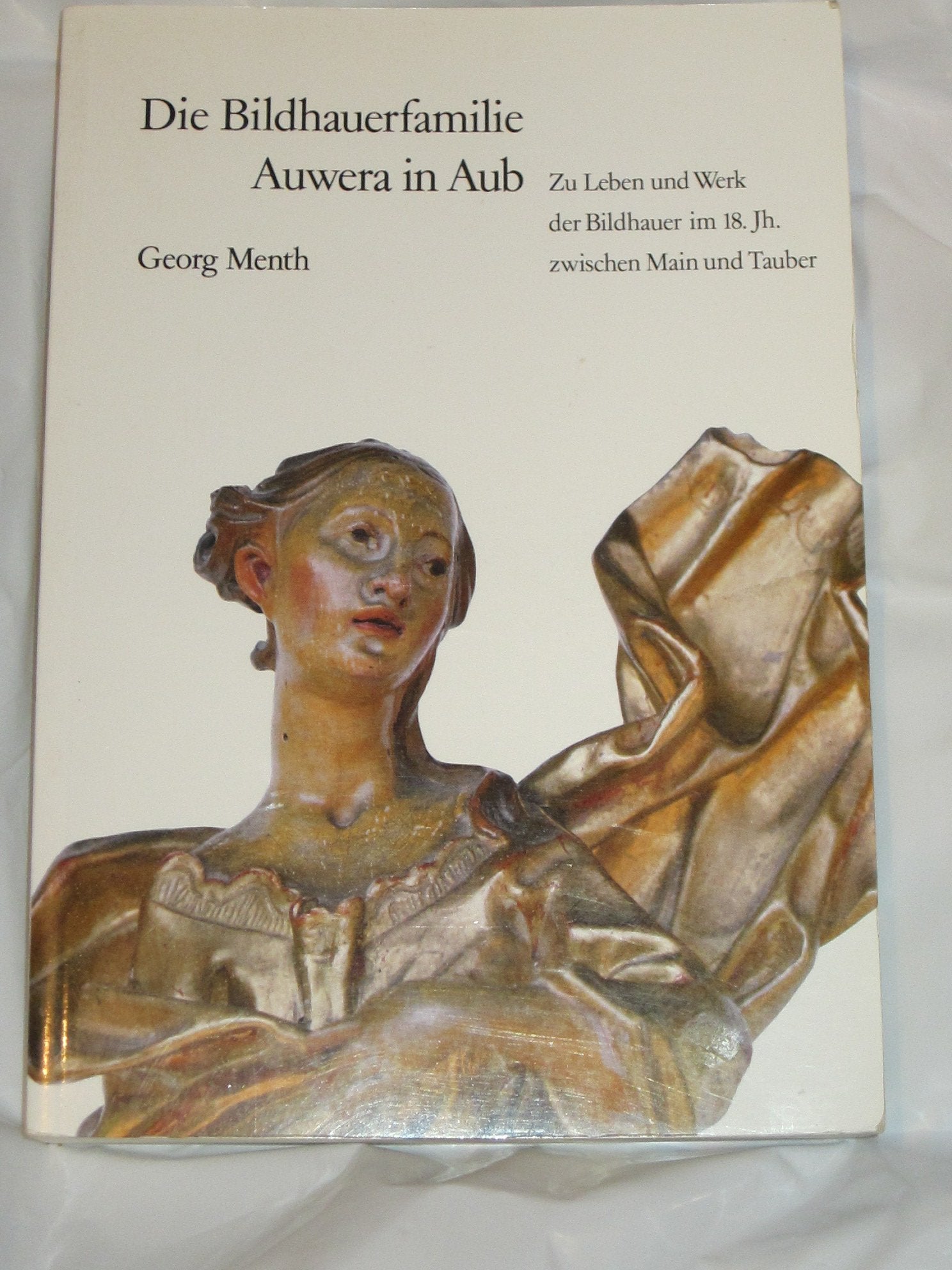 Die Bildhauerfamilie Auwera in Aub: Zu Leben und Werk der Bildhauer im 18. Jahrhundert zwischen Main und Tauber (Stadt Aub, Kunst und Geschichte) book