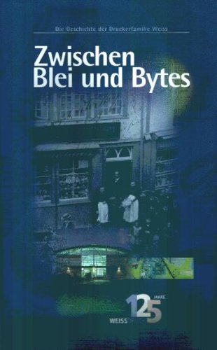 Zwischen Blei und Bytes Die Geschichte der Druckerfamilie Weiss Politics & History