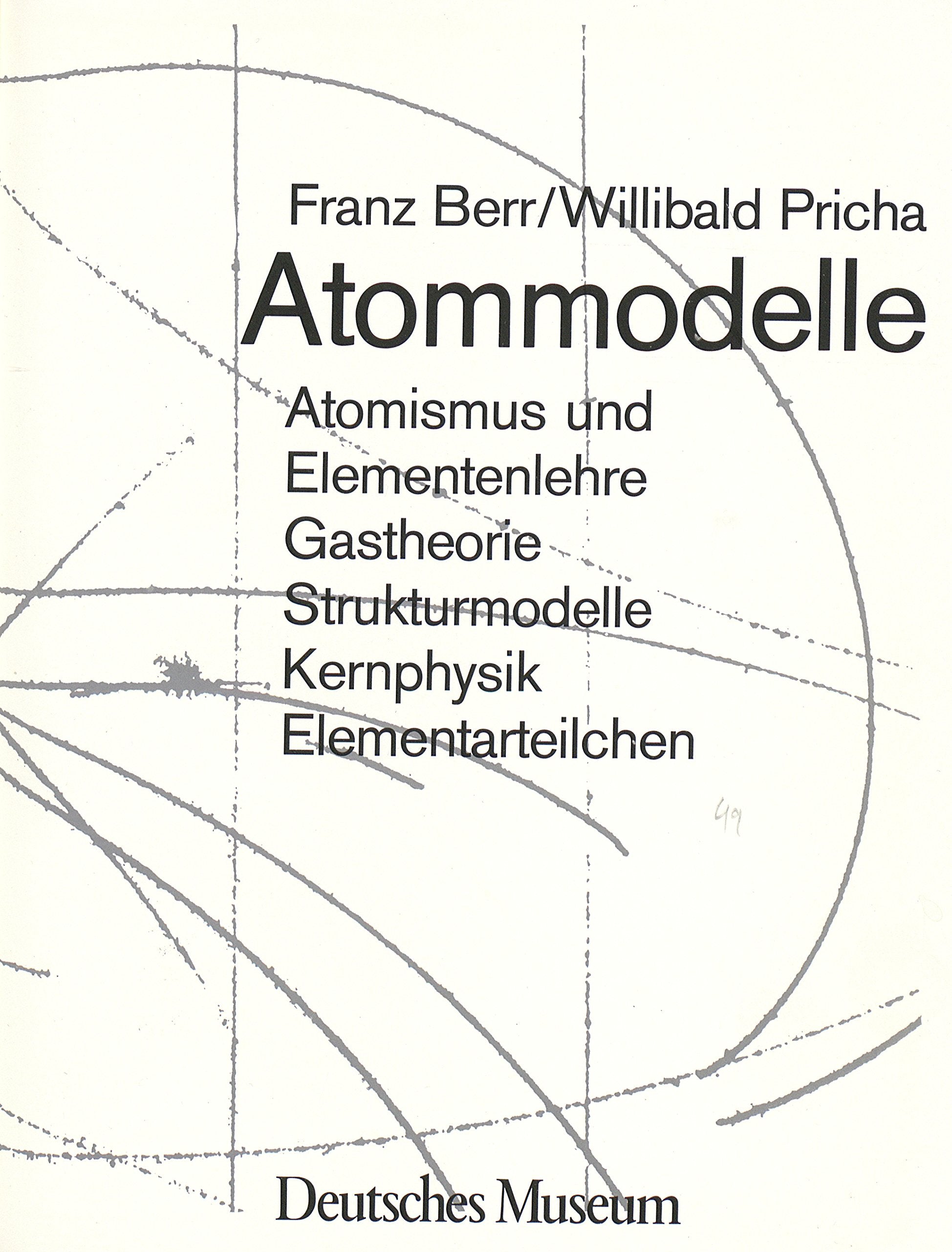 Atommodelle: Atomismus und Elementenlehre, Gastheorie, Strukturmodelle, Kernphysik, Elementarteilchen Books