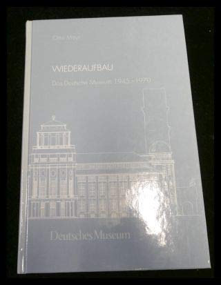 Wiederaufbau. Das Deutsche Museum 1945-1970 (Abhandlungen und Berichte: Neue Folge) German history
