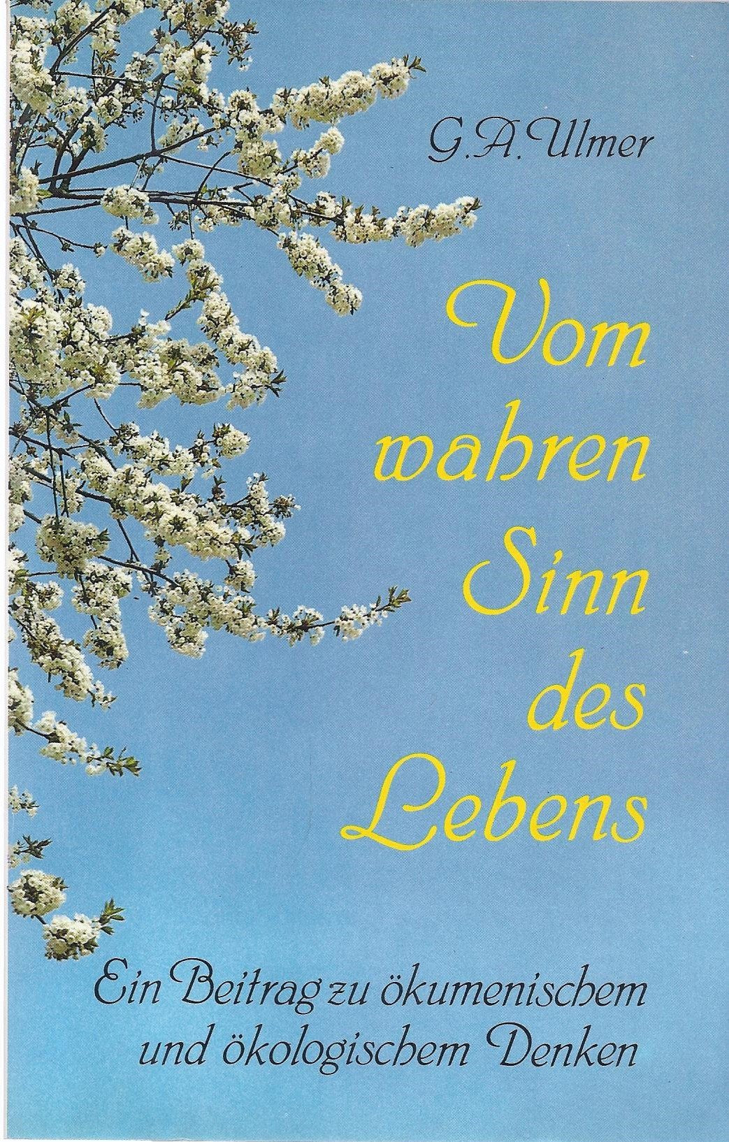 Vom wahren Sinn des Lebens: Ein Beitrag zu ökumen. u. ökolog. Denken Lifestyle