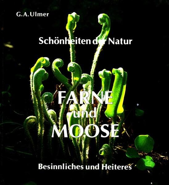 Farne und Moose: Schönheiten der Natur - Besinnliches und Heiteres Garden & Plants