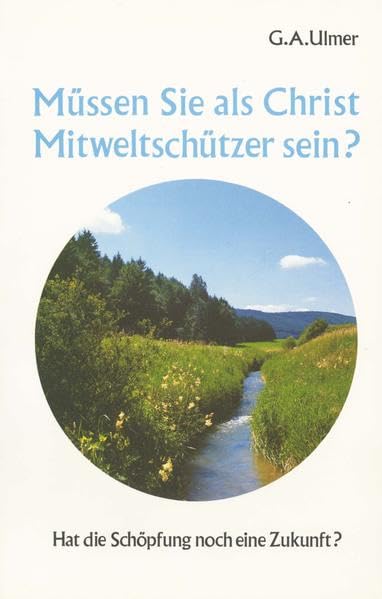 Müssen Sie als Christ Mitweltschützer sein?: Hat die Schöpfung noch eine Zukunft? Natural Sciences