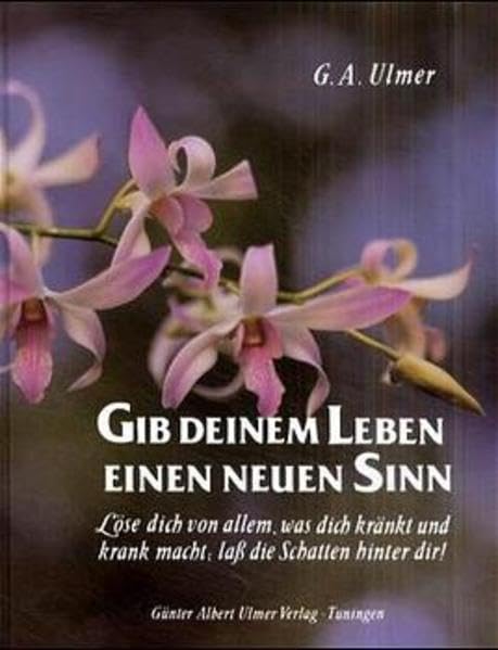 Gib deinem Leben einen neuen Sinn!: Löse dich von allem, was dich kränkt und krank macht, laß die Schatten hinter dir! Health, Nutrition & Fitness