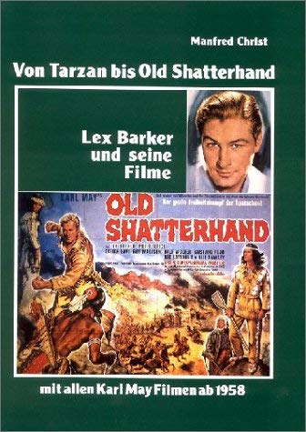 Von Tarzan bis Old Shatterhand: Lex Barker und seine Filme mit allen Karl May Filmen ab 1958 Film, Art & Culture