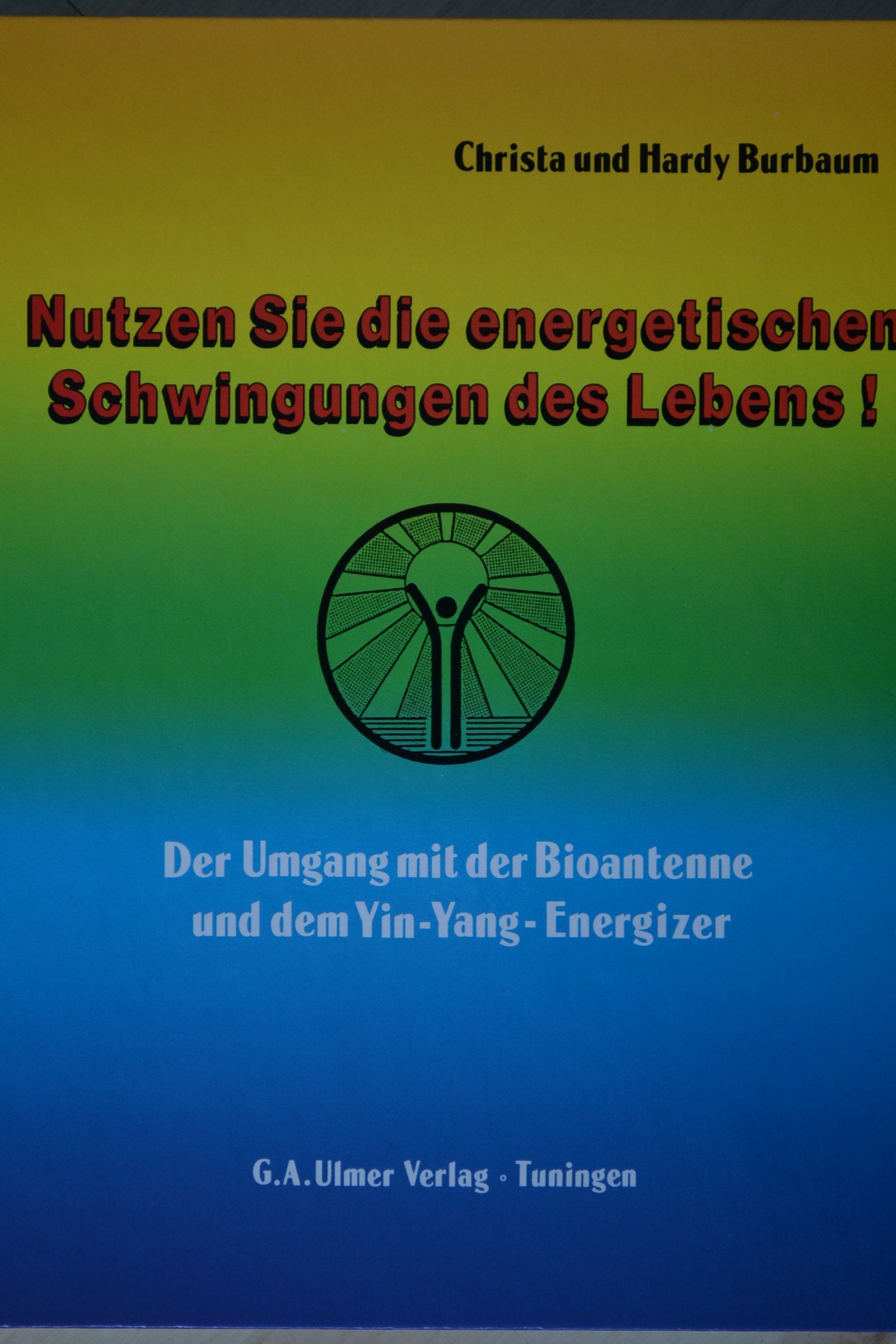 Nutzen Sie die energetischen Schwingungen des Lebens: Der Umgang mit der Bioantenne und dem Yin-Yang-Energizer Lifestyle