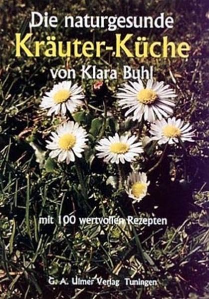 Die naturgesunde Kräuter-Küche: mit 100 wertvollen Rezepten Leisure, Home & Garden