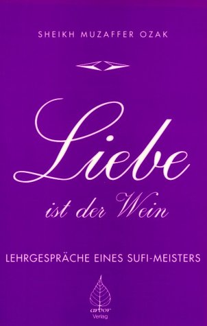 Liebe ist der Wein - Lehrgespräche eines Sufi-Meisters Religion & Esotericism