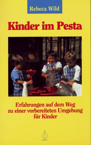 Kinder im Pesta: Erfahrungen auf dem Weg zu einer vorbereiteten Umgebung für Kinder (Mit Kindern wachsen) Politics & History