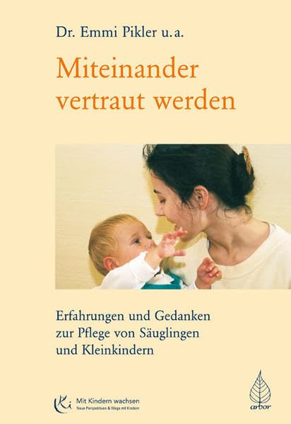 Miteinander vertraut werden: Erfahrungen und Gedanken zur Pflege von Säuglingen und Kleinkindern (Mit Kindern wachsen) Parents & Children