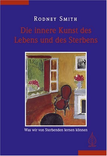Die innere Kunst des Lebens und des Sterbens: Was wir von Sterbenden lernen können Lifestyle