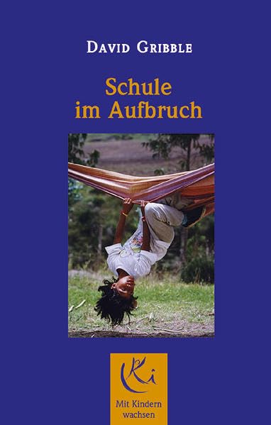 Schule im Aufbruch: Neue Wege des Lernens in der Praxis (Mit Kindern wachsen) Parents & Children