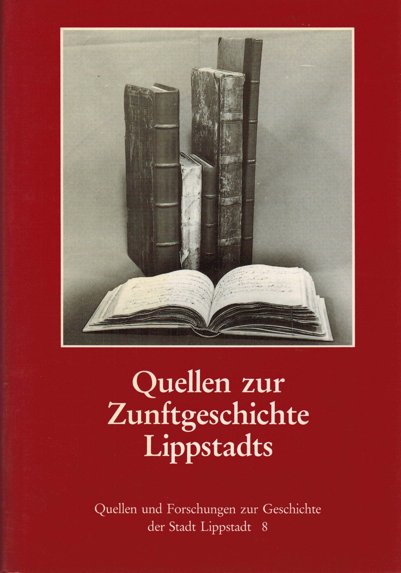 Quellen zur Zunftgeschichte Lippstadts in der frühen Neuzeit Politics & History
