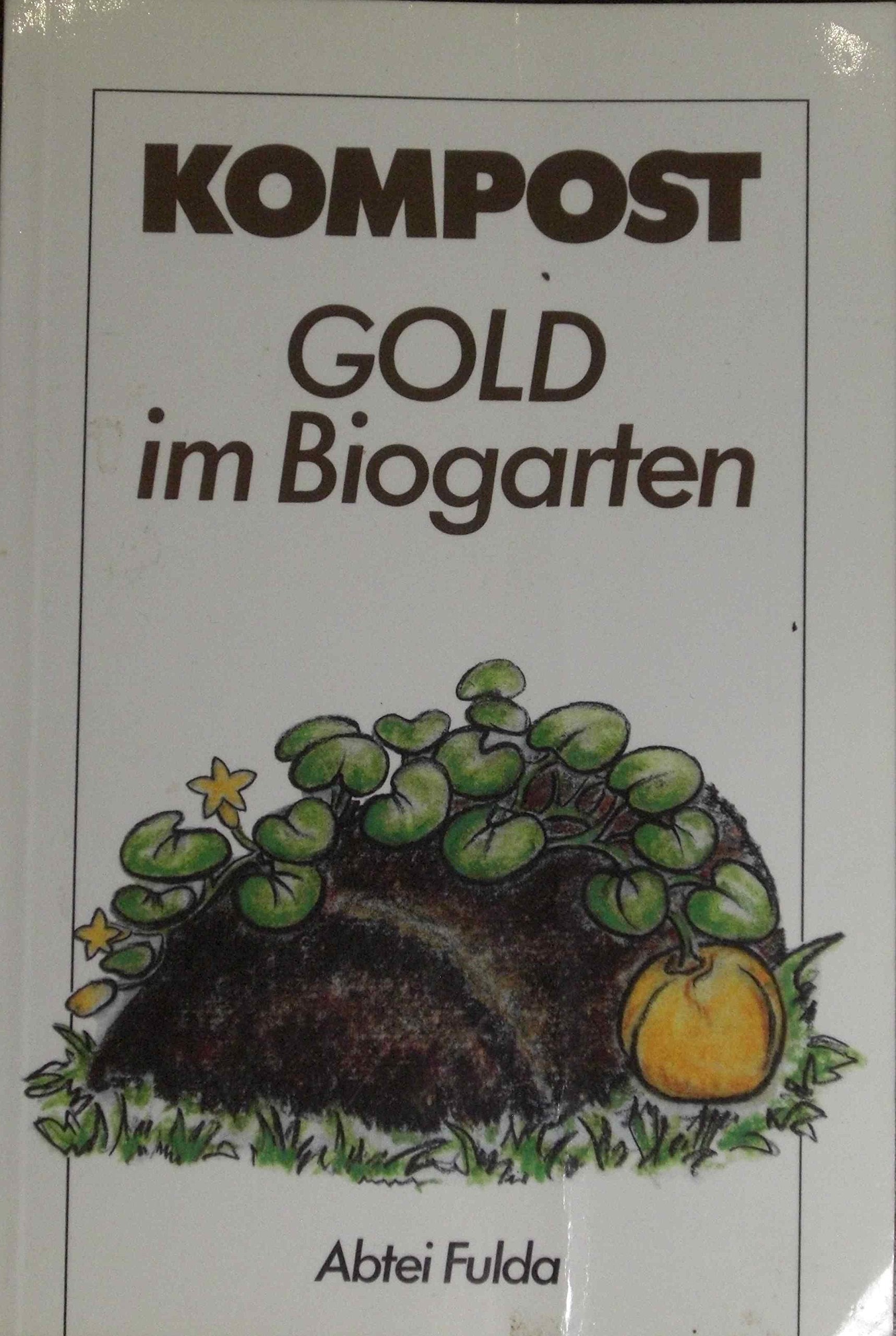 Kompost - Gold im Biogarten: Richtlinien zur Kompostgewinnung und Kompostanwendung Garden & Plants