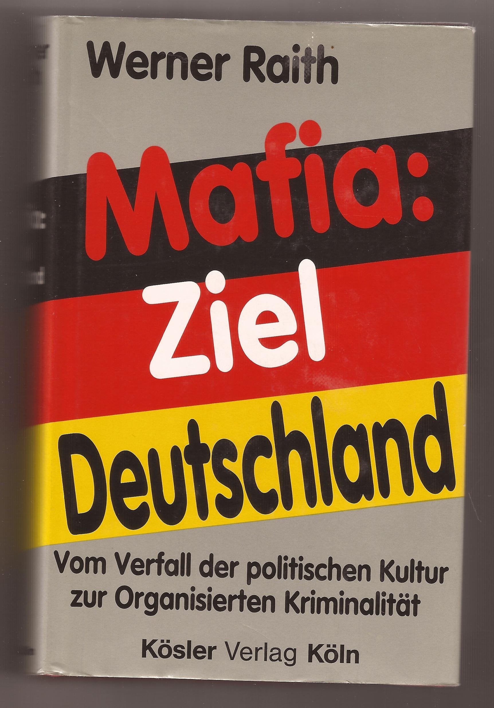 Mafia: Ziel Deutschland : vom Verfall der politischen Kultur zur organisierten Kriminalität. Books