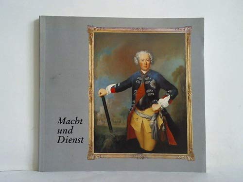 Macht und Dienst: Zur Darstellung des brandenburgisch-preussischen Herrscherhauses in Gemälde und Graphik 1650-1900 Film, Art & Culture