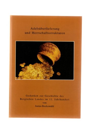Adelsüberlieferung und Herrschaftsstrukturen. Gedanken zur Geschichte des Bergischen Landes im 11. Jahrhundert Politics & History
