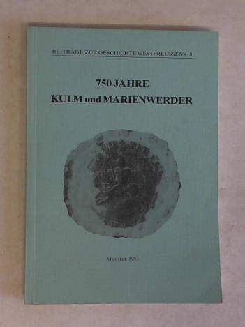 Beiträge zur Geschichte Westpreussens / 750 Jahre Kulm und Marienwerder Politics & History