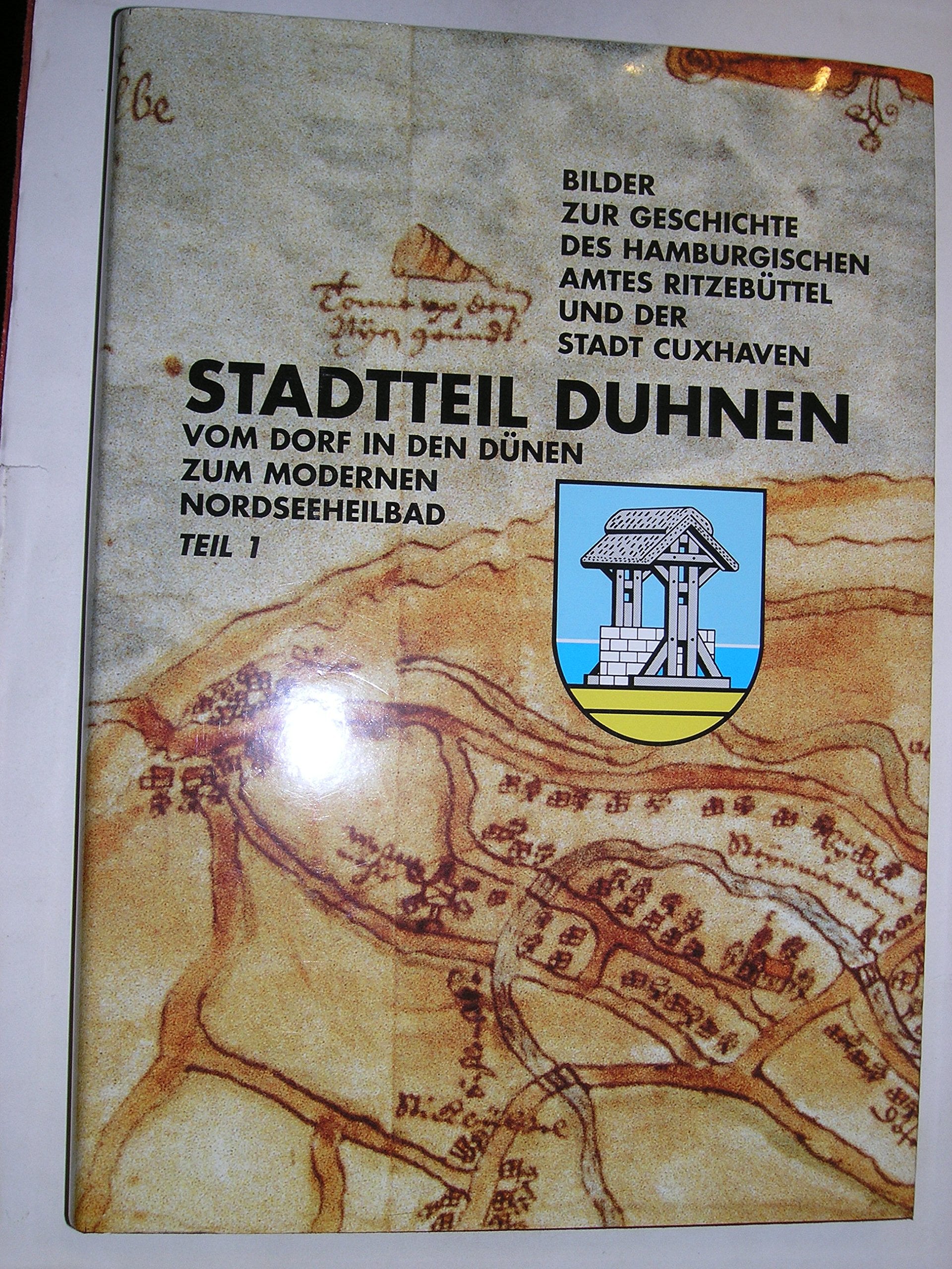 Bilder zur Geschichte des Hamburgischen Amtes Ritzebüttel und der Stadt Cuxhaven / Stadtteil Duhnen: Vom Dorf in den Dünen zum modernen Nordseeheilbad Books