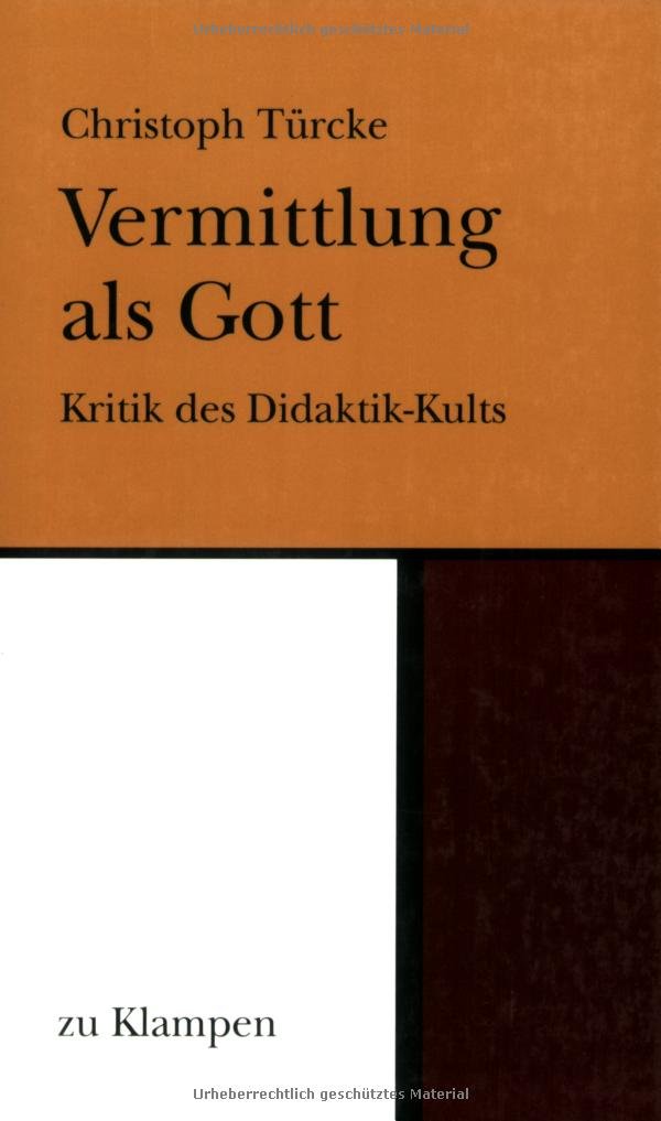 Vermittlung als Gott: Kritik des Didaktik-Kults Philosophy