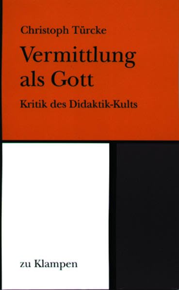 Vermittlung als Gott: Kritik des Didaktik-Kults Philosophy