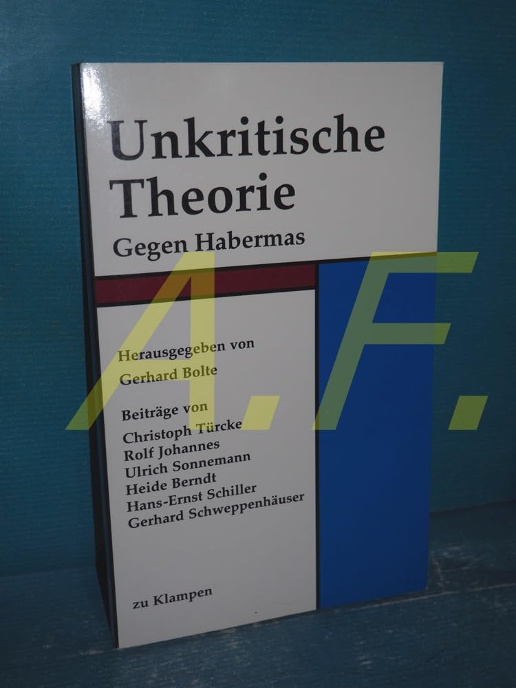 Unkritische Theorie: Gegen Habermas Philosophy