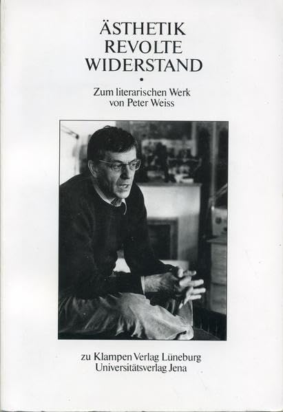 Ästhetik, Revolte, Widerstand: Zum literarischen Werk von Peter Weiss Books