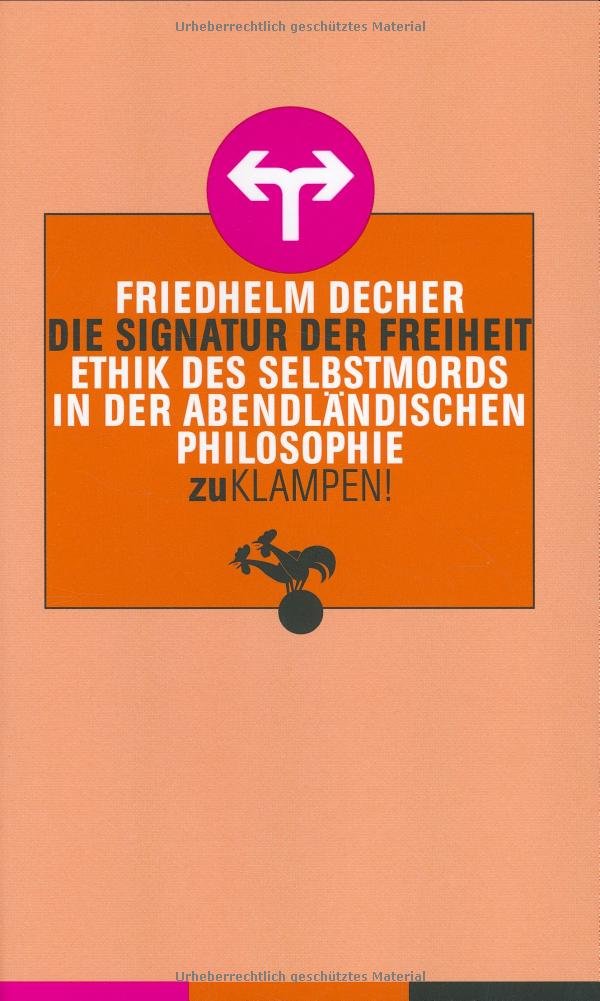 Die Signatur der Freiheit: Ethik des Selbstmords in der abendländischen Philosophie Philosophy