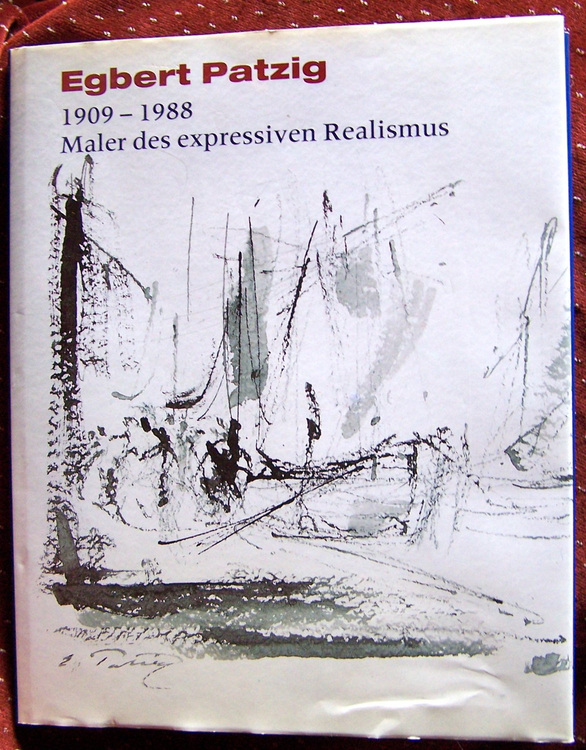 Egbert Patzig (1909-1988): Maler des expressiven Realismus: 1909-1988, Maler des expressiven Realismus. Vorw. v. Elga Patzig Film, Art & Culture