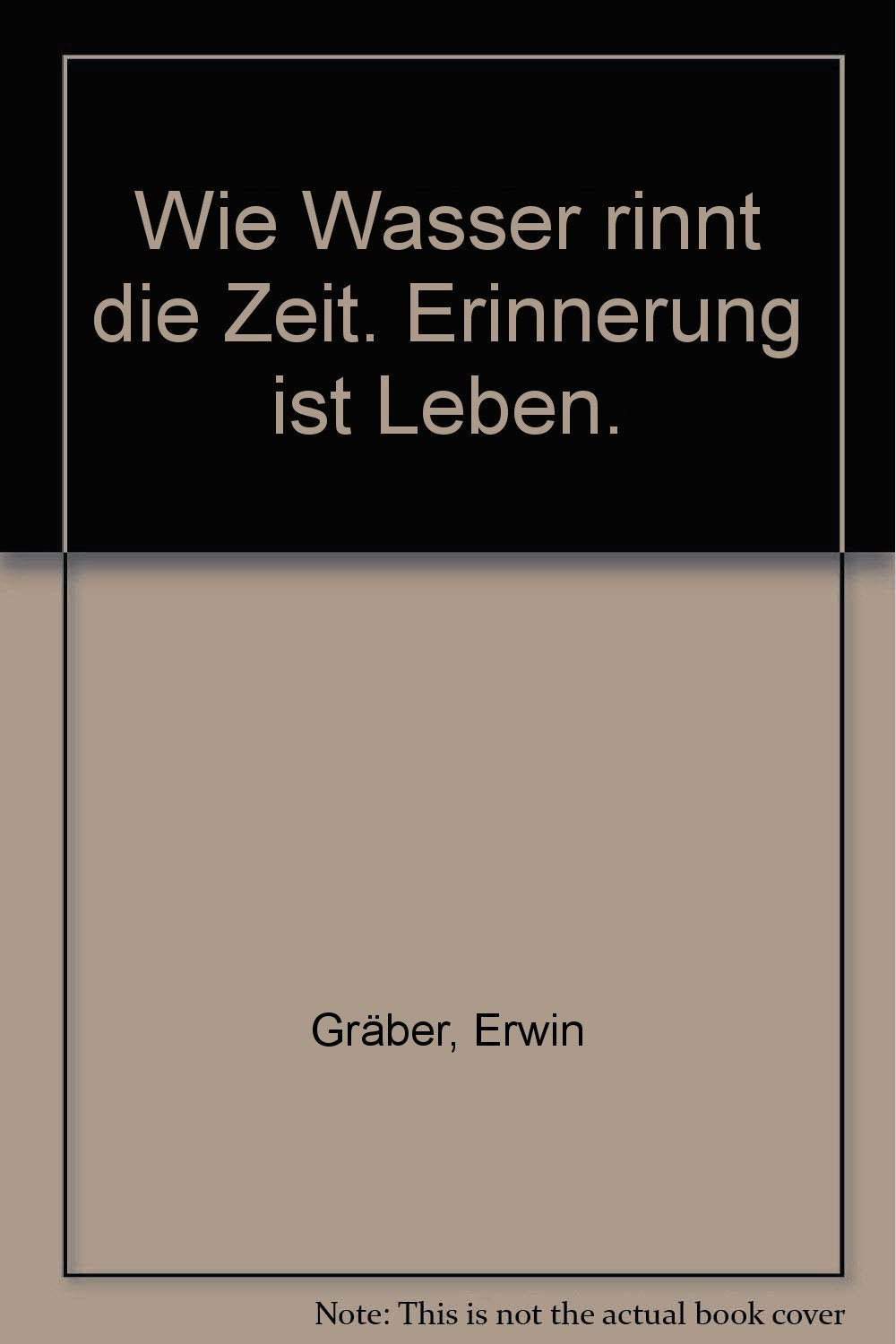Wie Wasser rinnt die Zeit: Erinnerung ist Leben Personalities